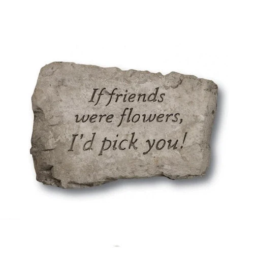 If Friends Were Flowers, I'd Pick You Garden Rock Garden Stone