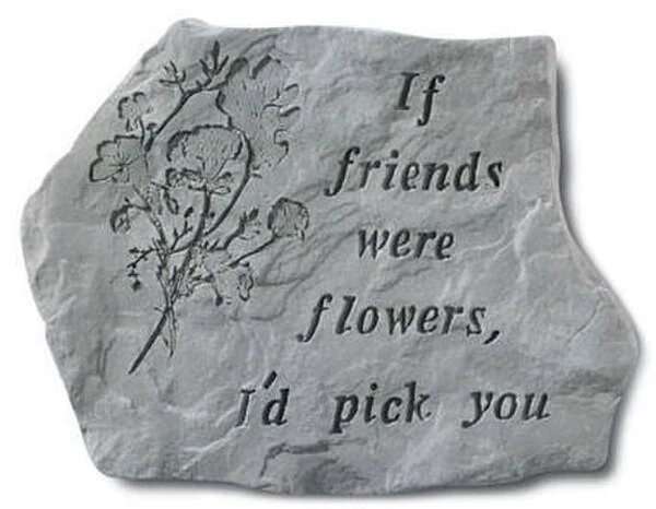 If Friends Were Flowers I'd Pick You..